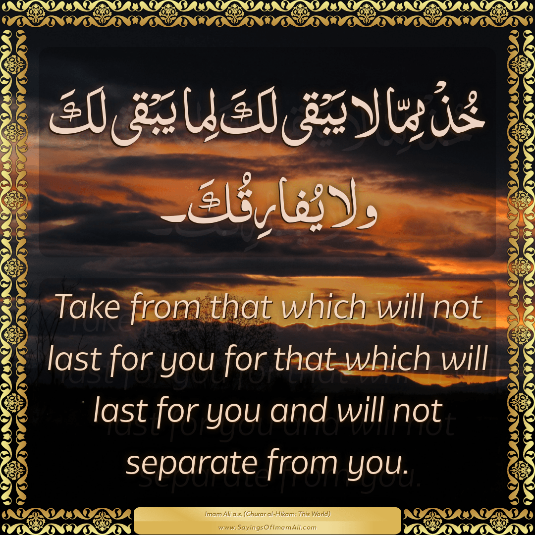 Take from that which will not last for you for that which will last for...